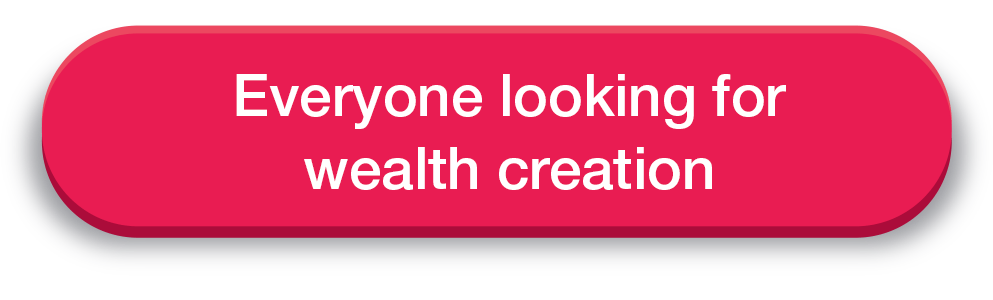 Everyone looking for wealth creation
